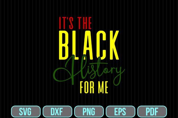 Download It's the Black History for Me Svg - Premium Bundle